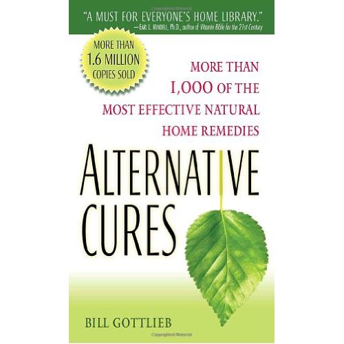 Alternative Cures: More than 1,000 of the Most Effective Natural Home Remedies