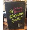 The Alexandria Quartet: Justine, Balthazar, Mountolive, Clea--all Four Volumes