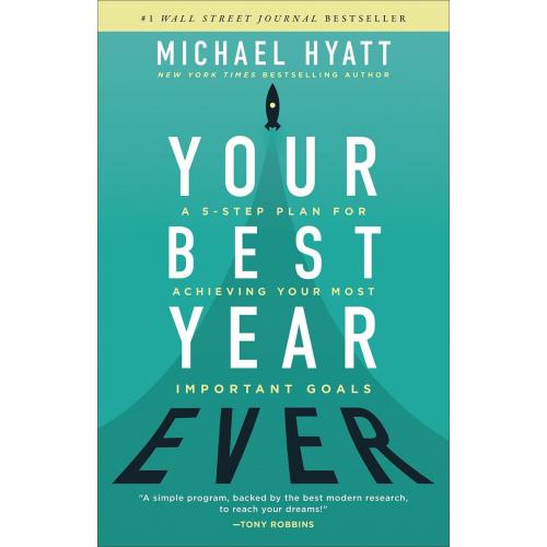 Your Best Year Ever : A 5-Step Plan for Achieving Your Most Important Goals