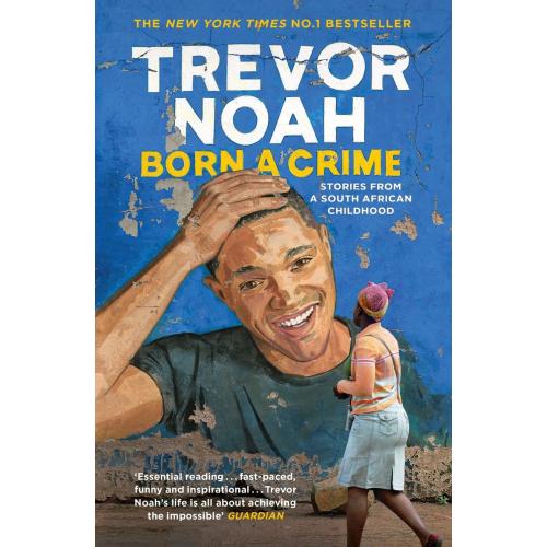 Born A Crime : Stories from a South African Childhood By Trevor Noah - Paperback