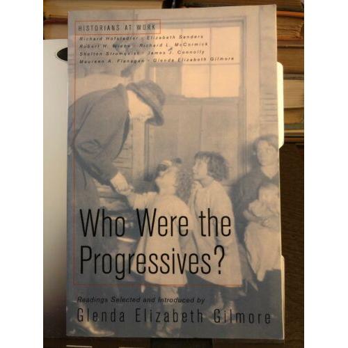 Who Were the Progressives? (Historians at Work) Glenda Elizabeth Gilmore