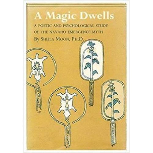 A Magic Dwells: A Poetic and Psychological Study of the Navaho Emergence Myth...