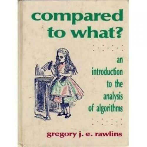 Compared to What?: An Introduction to the Anaylsis of Algorithms (Principles o..