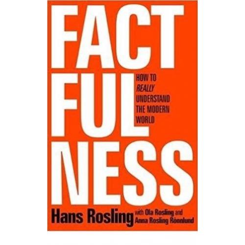 Factfulness : Ten Reasons We're Wrong About the World and Why Things Are Better.