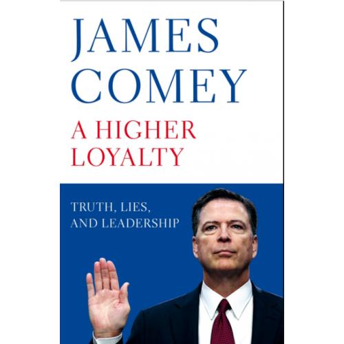 A Higher Loyalty : Truth, Lies, and Leadership By James Comey (Hardback)